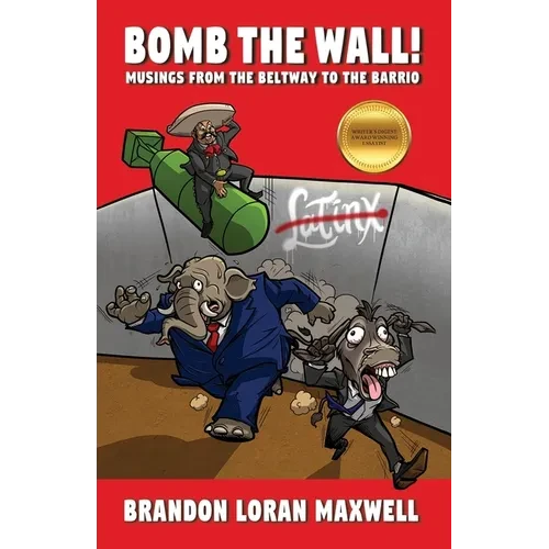 Bomb The Wall: Musings From The Beltway To The Barrio - Paperback