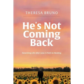 He's Not Coming Back: Rewriting Life after Loss: a Path to Healing - Hardcover