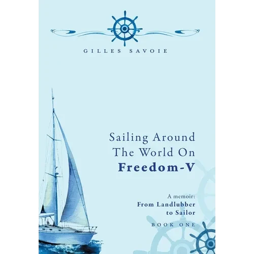 Sailing Around The World on FREEDOM-V: A Memoir - Hardcover