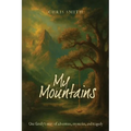 My Mountains: Our family's story of adventure, mysteries, and tragedy - Paperback