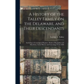 A History of the Talley Family on the Delaware, and Their Descendants; Including a Genealogical Register, Modern Biography and Miscellany. Early Histo - Hardcover