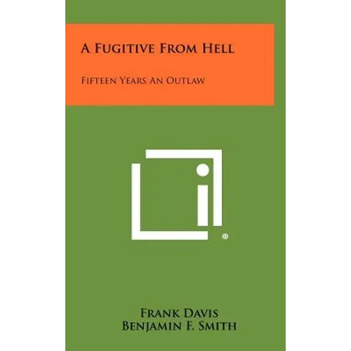 A Fugitive From Hell: Fifteen Years An Outlaw - Hardcover
