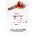 Dangerous Decrees to Destroy Your Destroyers: The Power of Decreeing into the Spiritual Realm: Biblical Principles to Defeat the Devil - Paperback