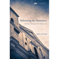 Reforming the Monastery: Protestant Theologies of the Religious Life - Hardcover