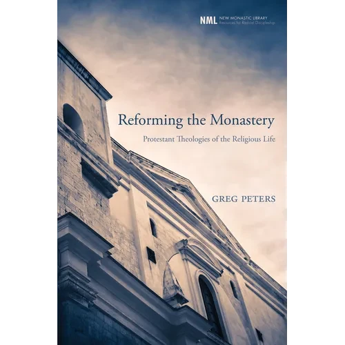 Reforming the Monastery: Protestant Theologies of the Religious Life - Hardcover