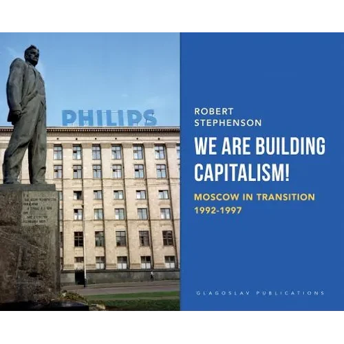 We Are Building Capitalism!: Moscow in Transition 1992-1997 - Hardcover
