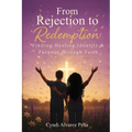 From Rejection To Redemption: Finding Healing, Identity & Purpose Through Faith - Paperback