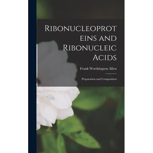 Ribonucleoproteins and Ribonucleic Acids: Preparation and Composition - Hardcover
