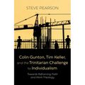 Colin Gunton, Tim Keller, and the Trinitarian Challenge to Individualism: Towards Reframing Faith and Work Theology - Paperback