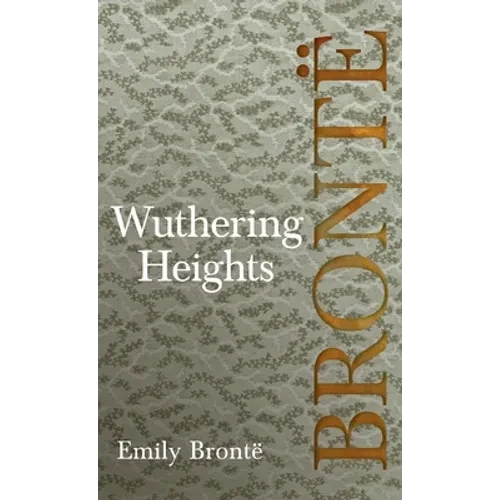 Wuthering Heights; Including Introductory Essays by Virginia Woolf and Charlotte Brontë - Hardcover