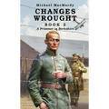 Changes Wrought Book 2: A Prisoner in Berkshire - Hardcover