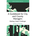 A Guidebook for City and County Managers: Meeting Today's Challenges - Paperback