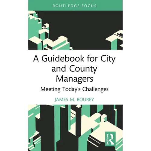 A Guidebook for City and County Managers: Meeting Today's Challenges - Paperback