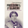 Freedom in the Age of Slavery: A History of Free People of Color in Virginia - Hardcover