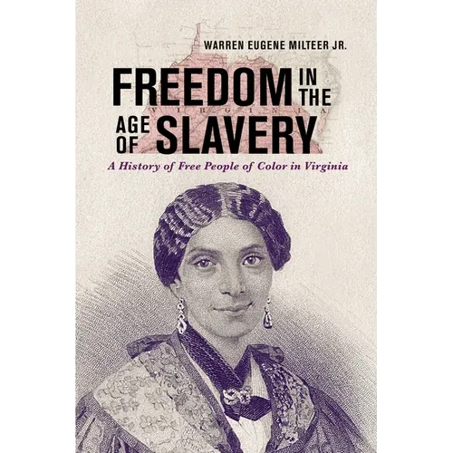 Freedom in the Age of Slavery: A History of Free People of Color in Virginia - Hardcover