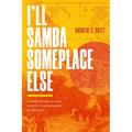 I'll Samba Someplace Else: A Spatial History of Race, Ethnicity, and Displacement in São Paulo - Paperback