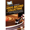 HowExpert Guide to Vinyl Record Collecting: A 45-Day Step-by-Step V.I.N.Y.L.R.E.C.O.R.D.S. System to Build, Preserve, and Enjoy a Timeless Vinyl Colle - Hardcover