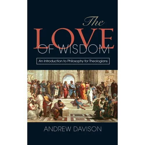 The Love of Wisdom: An Introduction to Philosophy for Theologians - Hardcover