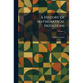 A History of Mathematical Notations - Paperback