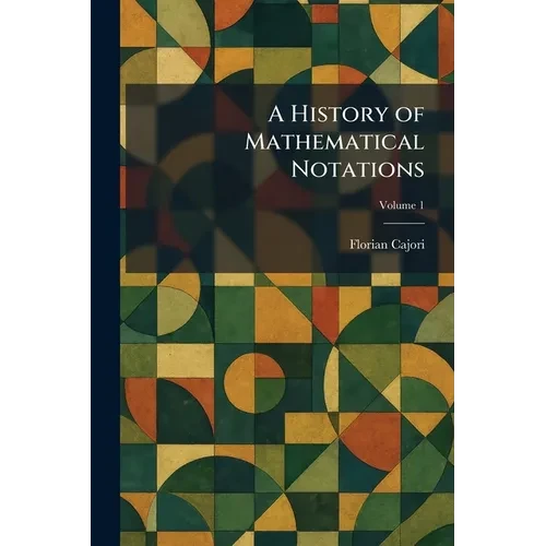 A History of Mathematical Notations - Paperback