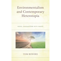 Environmentalism and Contemporary Heterotopia: Novel Encounters with Waste - Paperback