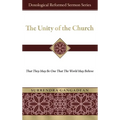 The Unity of the Church: That They May Be One That the World May Believe - Hardcover