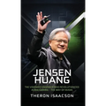Jensen Huang Biography: The Visionary Engineer Who Revolutionized AI and Gaming - The Way of Nvidia (Innovation, Leadership, and the Future of Technol - Hardcover