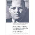 Bonhoeffer and the Responsibility for a Coming Generation: Doing Theology in a Time Out of Joint - Paperback