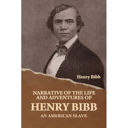 Narrative of the Life and Adventures of Henry Bibb, an American Slave - Paperback