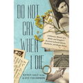 Do Not Cry When I Die: A Holocaust Memoir of a Mother and Daughter's Survival in Jewish Ghettos, Auschwitz, and Bergen-Belsen - Hardcover