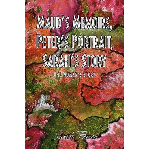 Maud's Memoirs, Peter's Portrait, Sarah's Story - Paperback