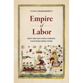 Empire of Labor: How the East India Company Colonized Hired Work - Hardcover