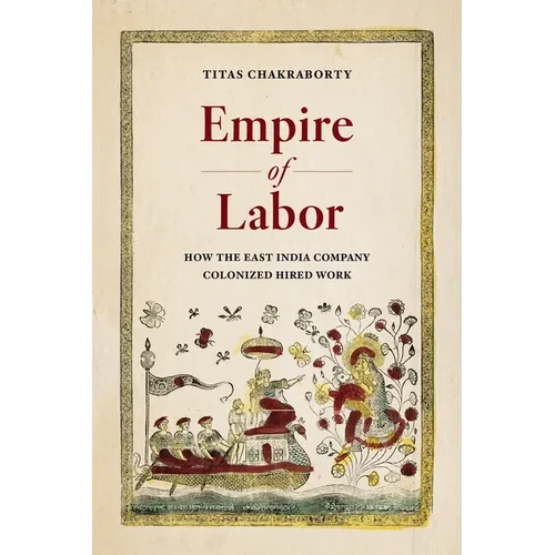 Empire of Labor: How the East India Company Colonized Hired Work - Hardcover