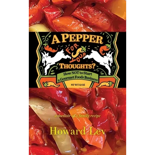 A Pepper for Your Thoughts?: or How NOT to Start a Gourmet Foods Business; a memoir of a family recipe - Hardcover