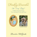 Finding Beverlee (the 'Soap' Lady): A Blind and Deaf Dog's True Journey of Love and Hope - Paperback