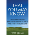 That You May Know: A 40-Day Devotional Exploring the Life of Jesus from the Gospel of Luke - Paperback