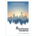 The Philanthropist Handbook: Finding Meaning in the Endowment of Humanity - Hardcover