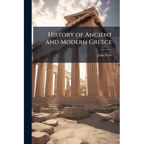 History of Ancient and Modern Greece - Paperback
