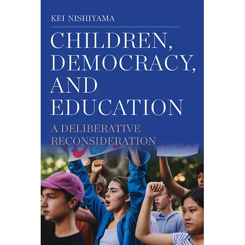 Children, Democracy, and Education: A Deliberative Reconsideration - Paperback