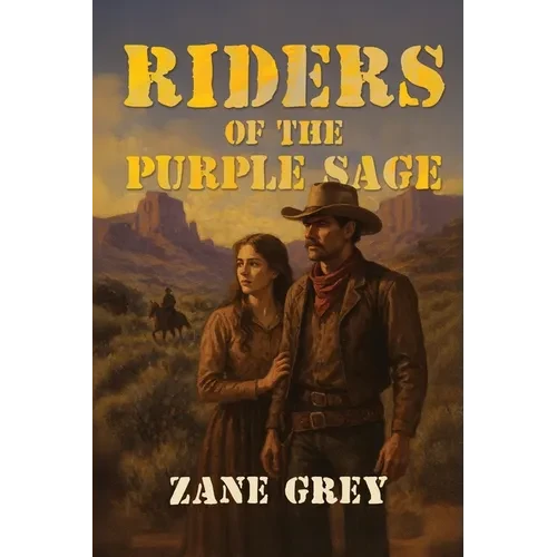 Riders of the Purple Sage: The Classic Western Novel of Justice, Romance, and Frontier Vengeance - Paperback