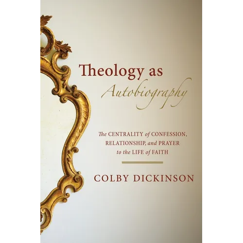 La théologie comme autobiographie : la centralité de la confession, de la relation et de la prière dans la vie de foi - Broché