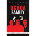 The Ochoa Family: The Untold Story of Medellín's Silent Kingpins - Hardcover