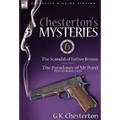 Chesterton's Mysteries: 6-The Scandal of Father Brown, the Paradoxes of MR Pond Plus Six Bonus Tales - Hardcover