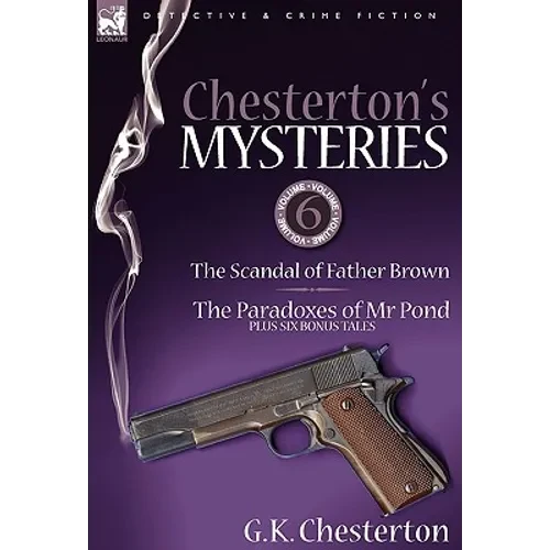 Chesterton's Mysteries: 6-The Scandal of Father Brown, the Paradoxes of MR Pond Plus Six Bonus Tales - Hardcover