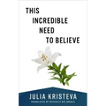 This Incredible Need to Believe - Paperback