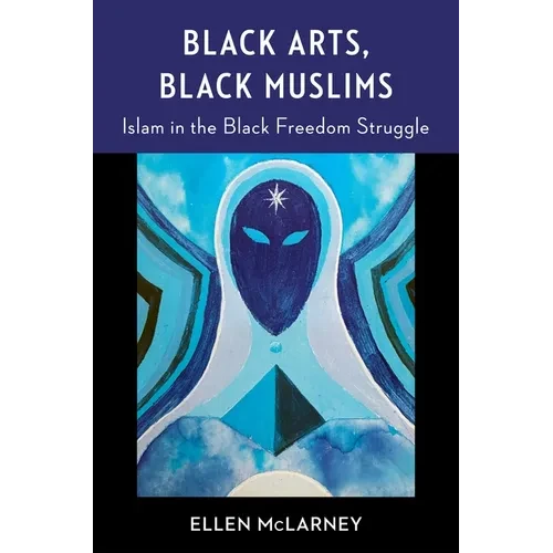 Black Arts, Black Muslims: Islam in the Black Freedom Struggle - Paperback