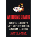 Antidemocratic: Inside the Far Right's 50-Year Plot to Control American Elections - Paperback
