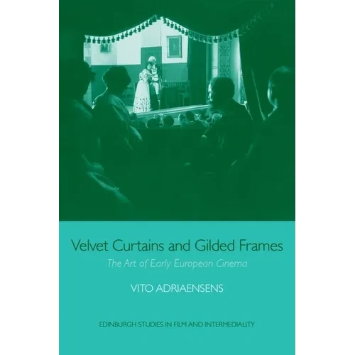 Velvet Curtains and Gilded Frames: The Art of Early European Cinema - Paperback