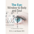 The Eye: Window to Body and Soul: An Ophthalmologist'S Odyssey - Paperback
