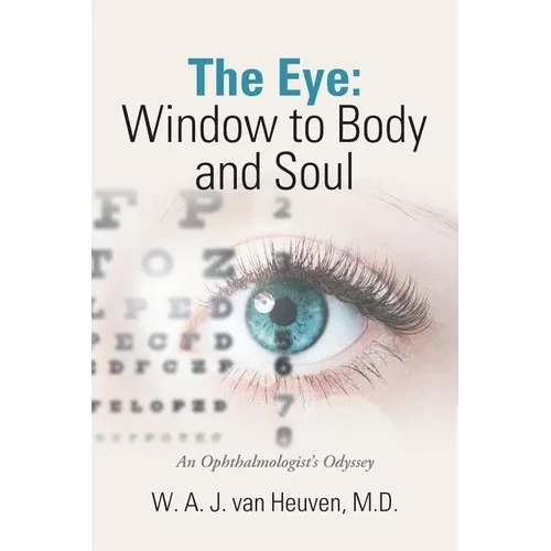 The Eye: Window to Body and Soul: An Ophthalmologist'S Odyssey - Paperback